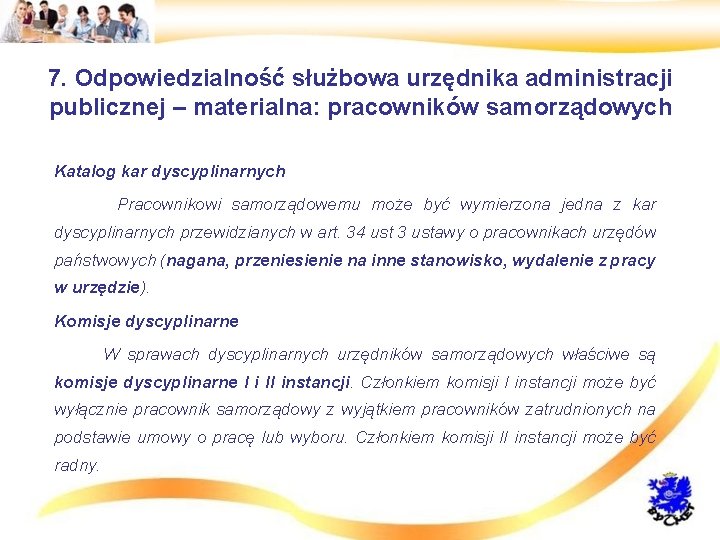 7. Odpowiedzialność służbowa urzędnika administracji publicznej – materialna: pracowników samorządowych • Katalog kar dyscyplinarnych