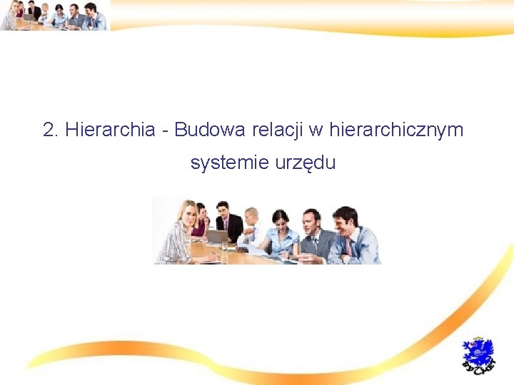 2. Hierarchia - Budowa relacji w hierarchicznym systemie urzędu 