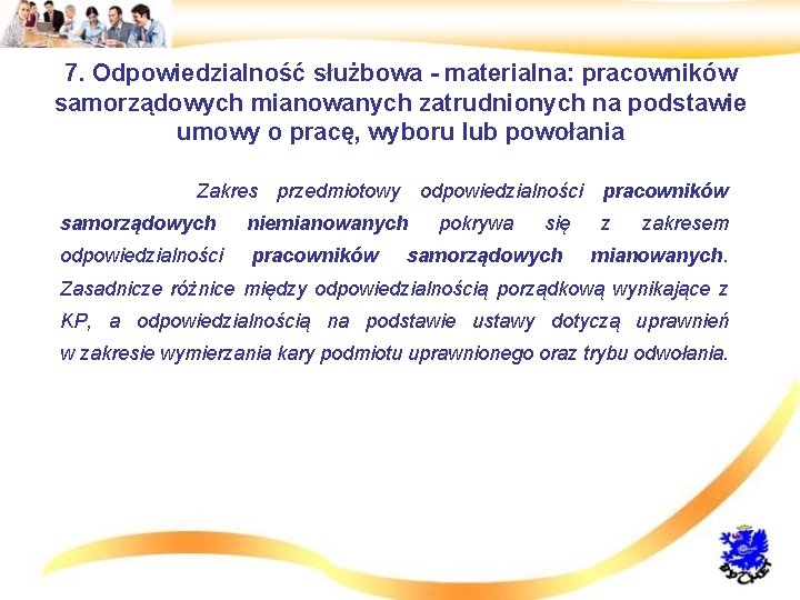 7. Odpowiedzialność służbowa - materialna: pracowników samorządowych mianowanych zatrudnionych na podstawie umowy o pracę,