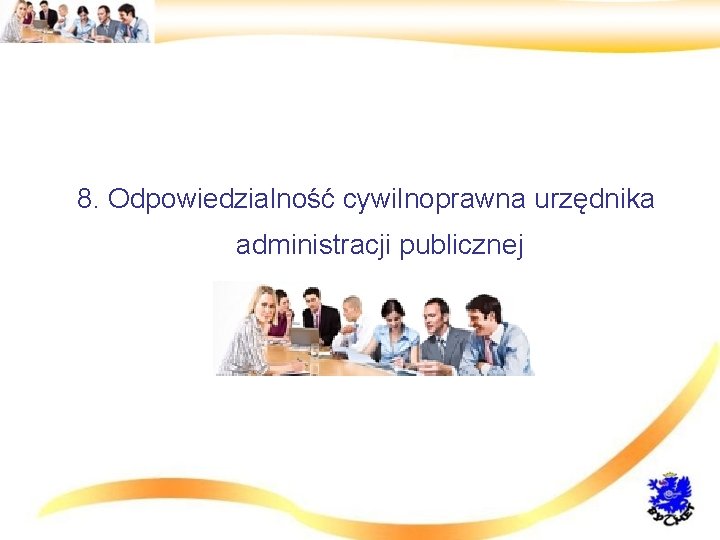 8. Odpowiedzialność cywilnoprawna urzędnika administracji publicznej 