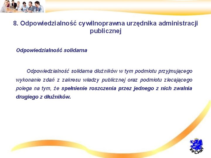 8. Odpowiedzialność cywilnoprawna urzędnika administracji publicznej • Odpowiedzialność solidarna • Odpowiedzialność solidarna dłużników w