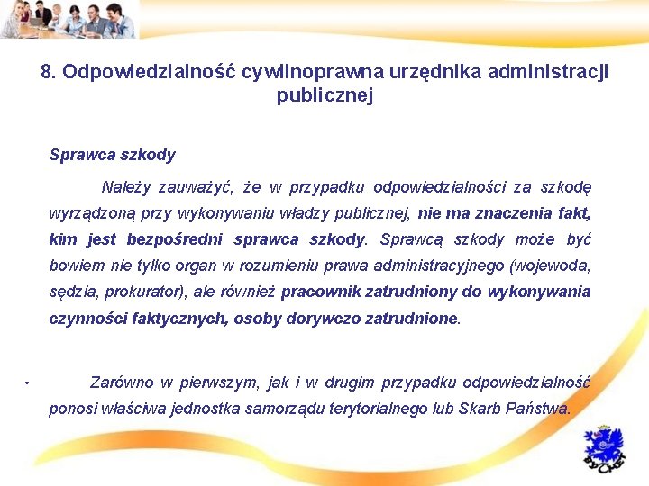 8. Odpowiedzialność cywilnoprawna urzędnika administracji publicznej • Sprawca szkody • Należy zauważyć, że w