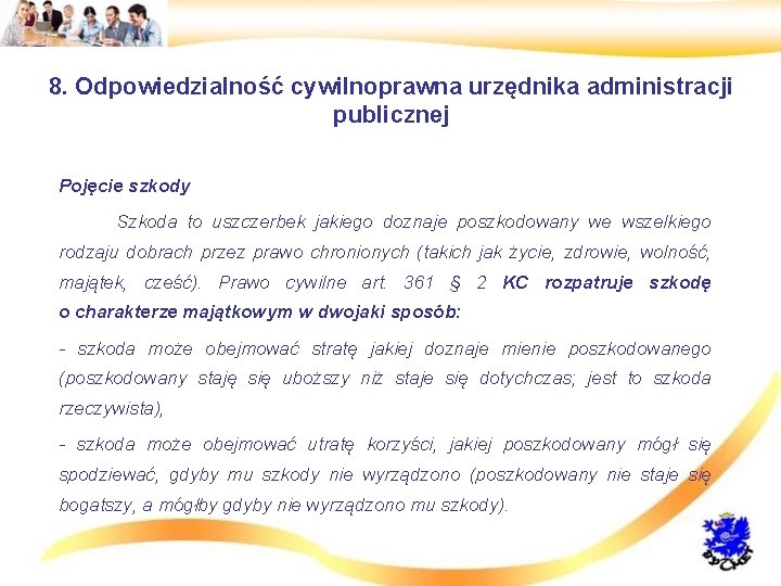 8. Odpowiedzialność cywilnoprawna urzędnika administracji publicznej • Pojęcie szkody • Szkoda to uszczerbek jakiego