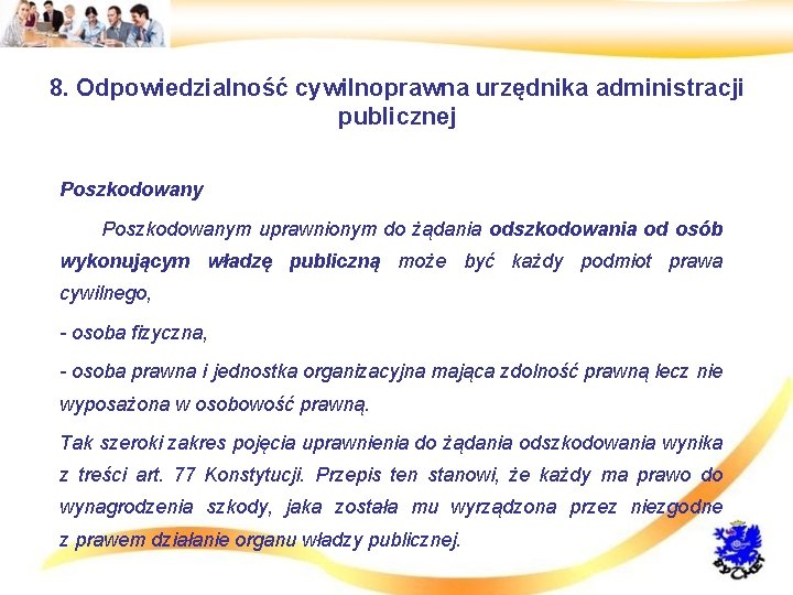 8. Odpowiedzialność cywilnoprawna urzędnika administracji publicznej • Poszkodowany • Poszkodowanym uprawnionym do żądania odszkodowania