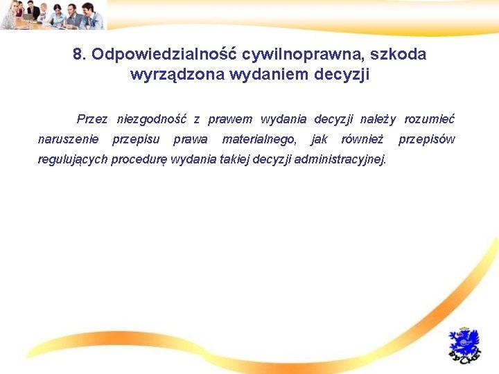 8. Odpowiedzialność cywilnoprawna, szkoda wyrządzona wydaniem decyzji • Przez niezgodność z prawem wydania decyzji