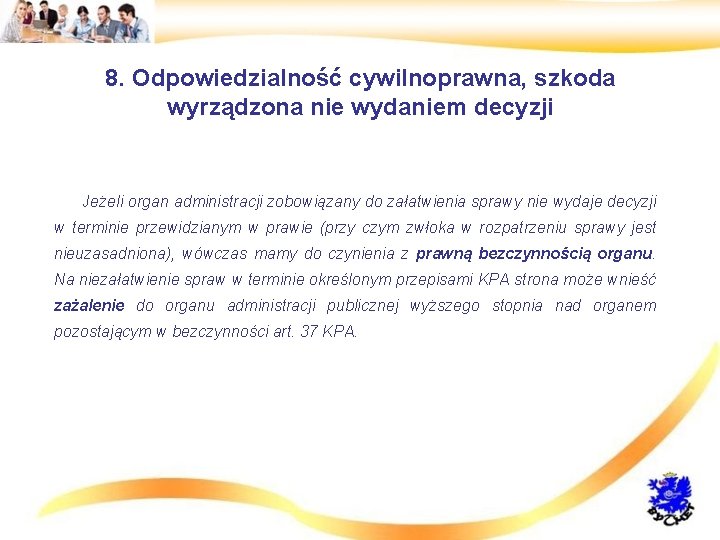 8. Odpowiedzialność cywilnoprawna, szkoda wyrządzona nie wydaniem decyzji • Jeżeli organ administracji zobowiązany do