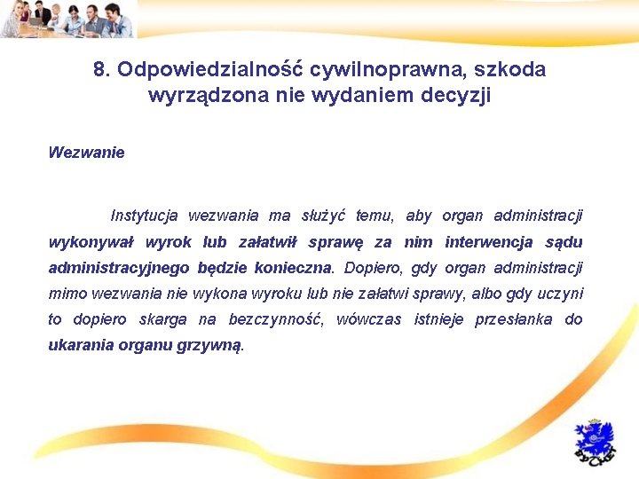 8. Odpowiedzialność cywilnoprawna, szkoda wyrządzona nie wydaniem decyzji • Wezwanie • Instytucja wezwania ma