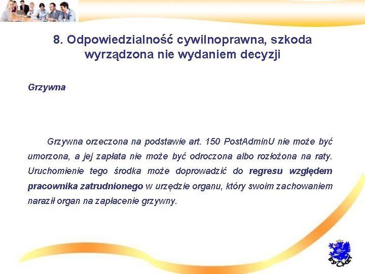 8. Odpowiedzialność cywilnoprawna, szkoda wyrządzona nie wydaniem decyzji • Grzywna • Grzywna orzeczona na