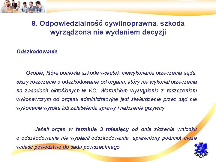 8. Odpowiedzialność cywilnoprawna, szkoda wyrządzona nie wydaniem decyzji • Odszkodowanie • Osobie, która poniosła