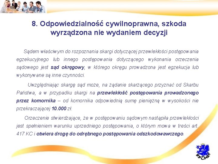 8. Odpowiedzialność cywilnoprawna, szkoda wyrządzona nie wydaniem decyzji • Sądem właściwym do rozpoznania skargi