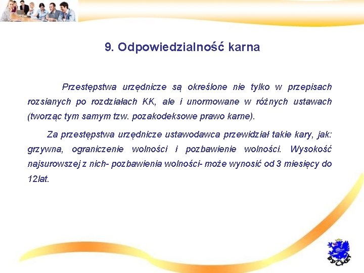 9. Odpowiedzialność karna • Przestępstwa urzędnicze są określone nie tylko w przepisach rozsianych po