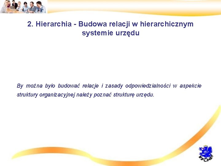 2. Hierarchia - Budowa relacji w hierarchicznym systemie urzędu • By można było budować
