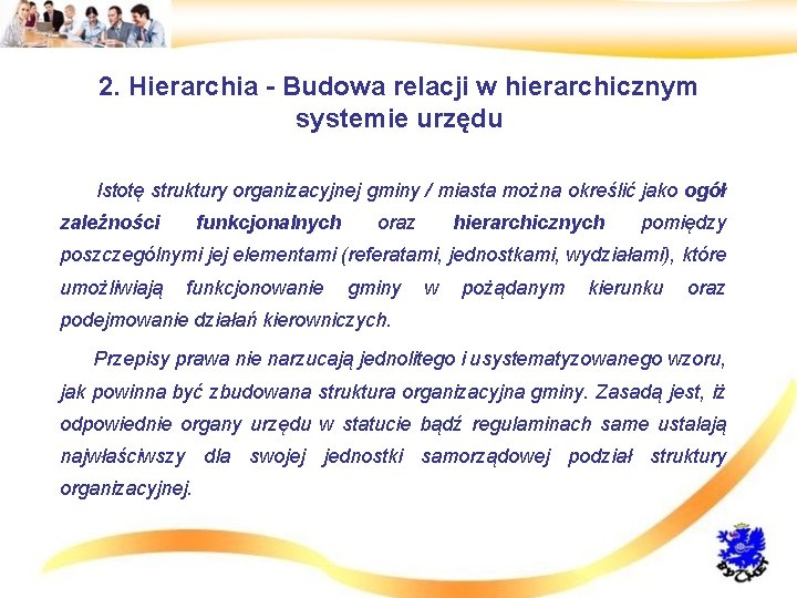 2. Hierarchia - Budowa relacji w hierarchicznym systemie urzędu • Istotę struktury organizacyjnej gminy