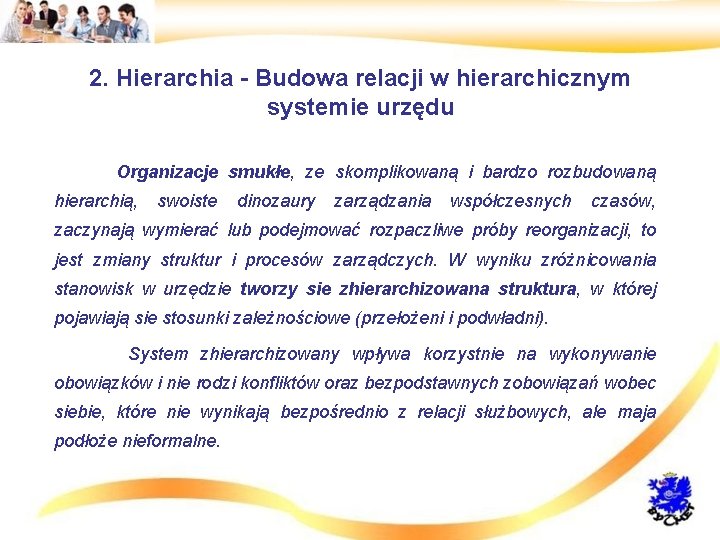 2. Hierarchia - Budowa relacji w hierarchicznym systemie urzędu • Organizacje smukłe, ze skomplikowaną