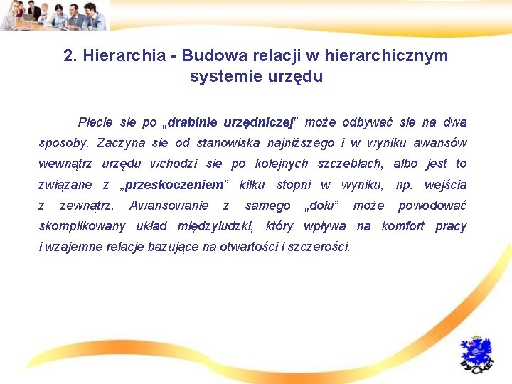 2. Hierarchia - Budowa relacji w hierarchicznym systemie urzędu • Pięcie się po „drabinie