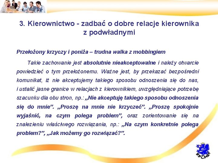 3. Kierownictwo - zadbać o dobre relacje kierownika z podwładnymi • Przełożony krzyczy i