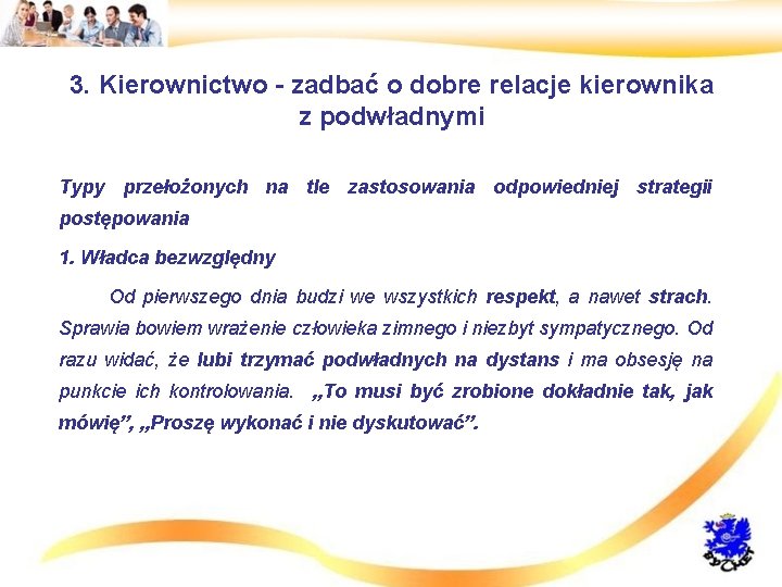 3. Kierownictwo - zadbać o dobre relacje kierownika z podwładnymi • Typy przełożonych na