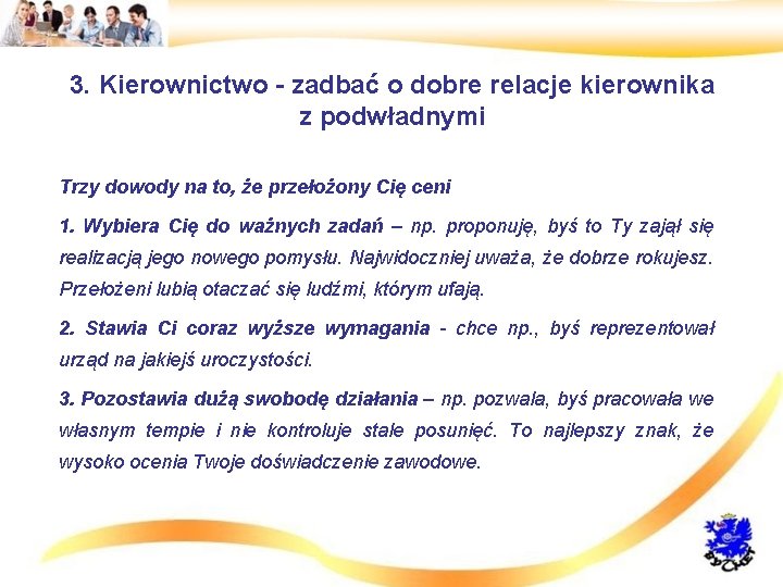 3. Kierownictwo - zadbać o dobre relacje kierownika z podwładnymi • Trzy dowody na