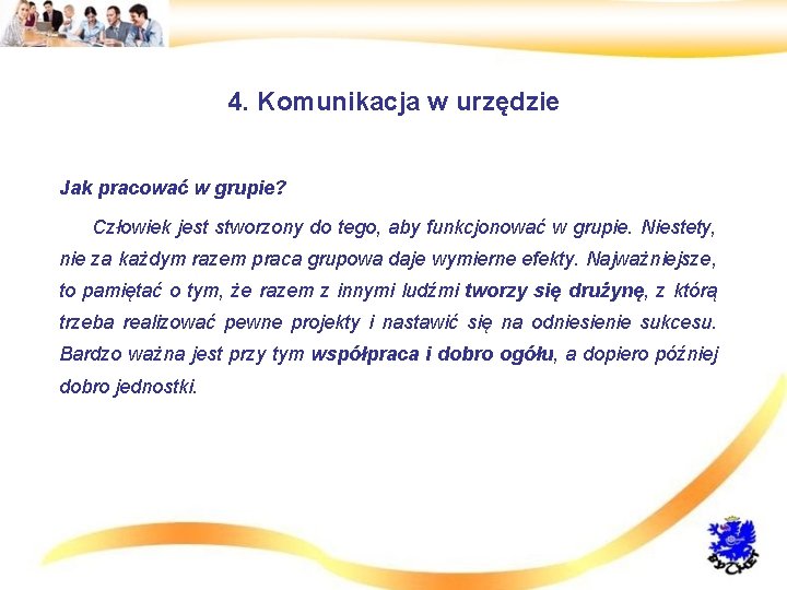 4. Komunikacja w urzędzie • Jak pracować w grupie? • Człowiek jest stworzony do