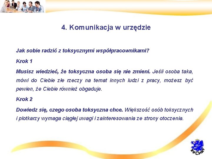 4. Komunikacja w urzędzie • Jak sobie radzić z toksycznymi współpracownikami? • Krok 1