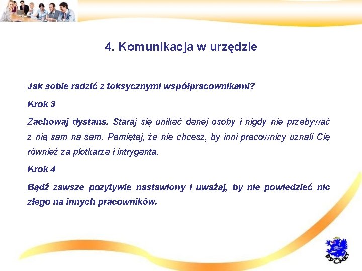 4. Komunikacja w urzędzie • Jak sobie radzić z toksycznymi współpracownikami? • Krok 3