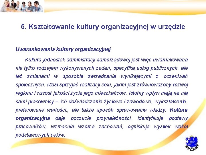 5. Kształtowanie kultury organizacyjnej w urzędzie • Uwarunkowania kultury organizacyjnej • Kultura jednostek administracji
