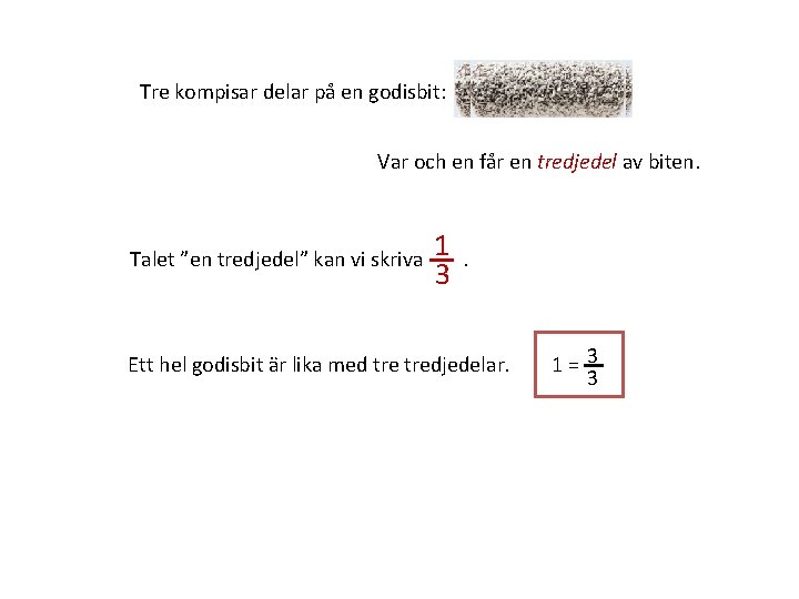 Tre kompisar delar på en godisbit: Var och en får en tredjedel av biten.