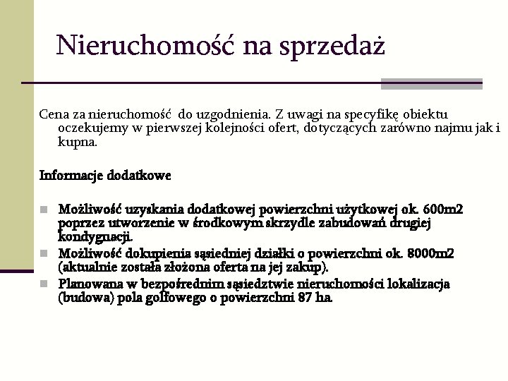 Nieruchomość na sprzedaż Cena za nieruchomość do uzgodnienia. Z uwagi na specyfikę obiektu oczekujemy