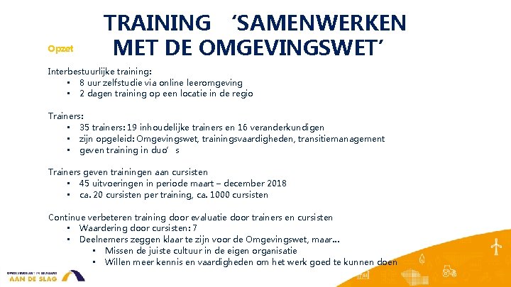 Opzet TRAINING ‘SAMENWERKEN MET DE OMGEVINGSWET’ Interbestuurlijke training: • 8 uur zelfstudie via online