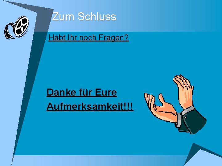 Zum Schluss Habt Ihr noch Fragen? Danke für Eure Aufmerksamkeit!!! 