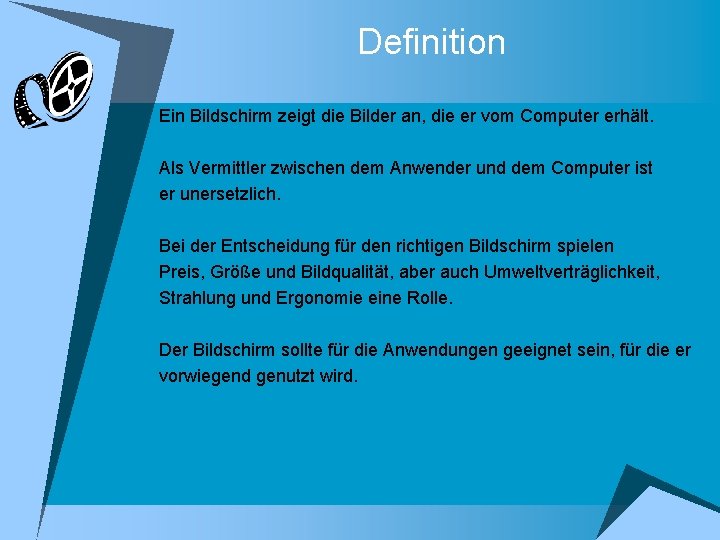 Definition Ein Bildschirm zeigt die Bilder an, die er vom Computer erhält. Als Vermittler