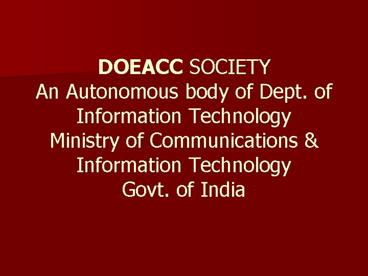 DOEACC SOCIETY An Autonomous body of Dept. of Information Technology Ministry of Communications &