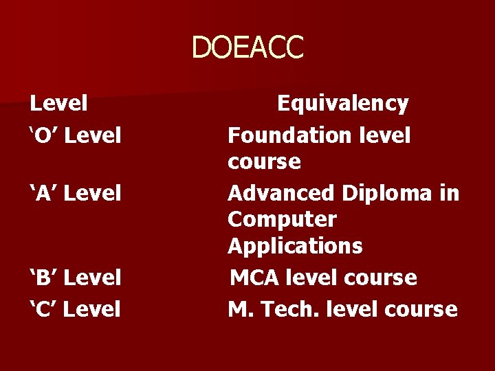 DOEACC Level ‘O’ Level ‘A’ Level ‘B’ Level ‘C’ Level Equivalency Foundation level course