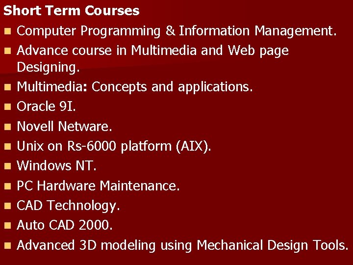 Short Term Courses n Computer Programming & Information Management. n Advance course in Multimedia