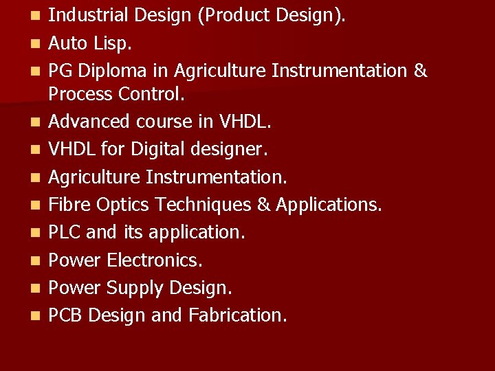 n n n Industrial Design (Product Design). Auto Lisp. PG Diploma in Agriculture Instrumentation