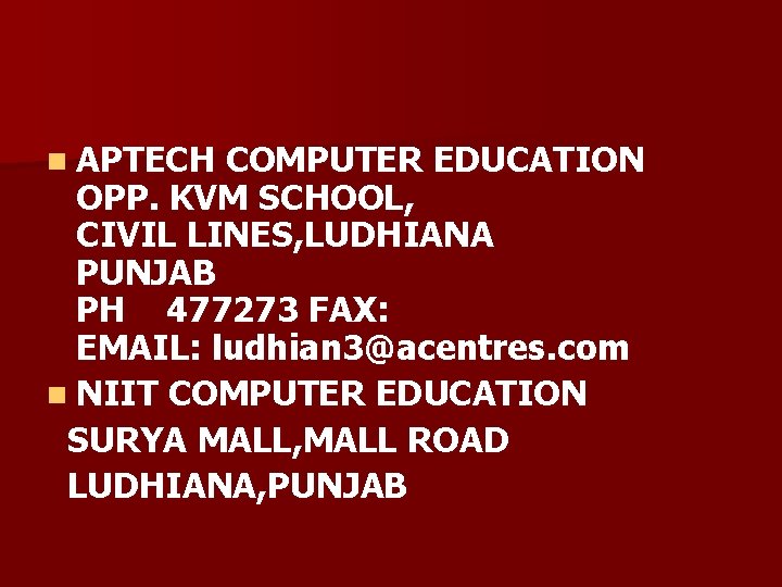 n APTECH COMPUTER EDUCATION OPP. KVM SCHOOL, CIVIL LINES, LUDHIANA PUNJAB PH 477273 FAX: