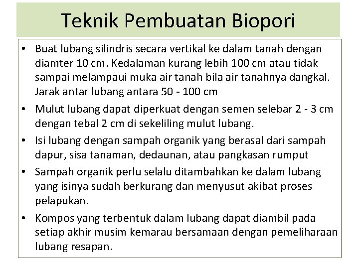 Teknik Pembuatan Biopori • Buat lubang silindris secara vertikal ke dalam tanah dengan diamter