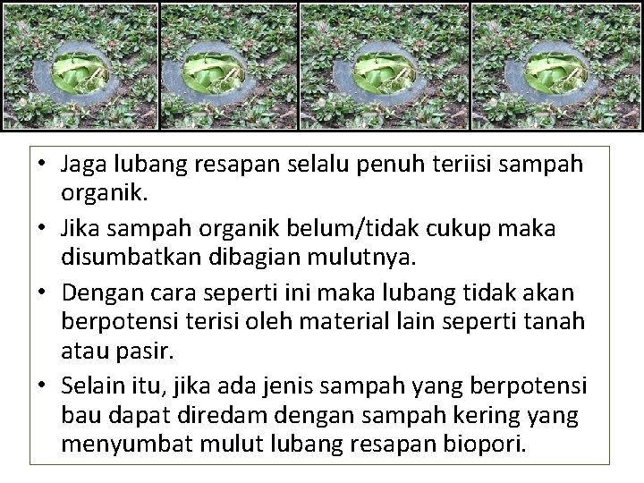  • Jaga lubang resapan selalu penuh teriisi sampah organik. • Jika sampah organik