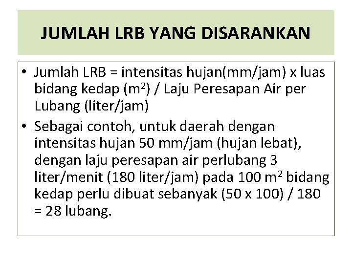 JUMLAH LRB YANG DISARANKAN • Jumlah LRB = intensitas hujan(mm/jam) x luas bidang kedap