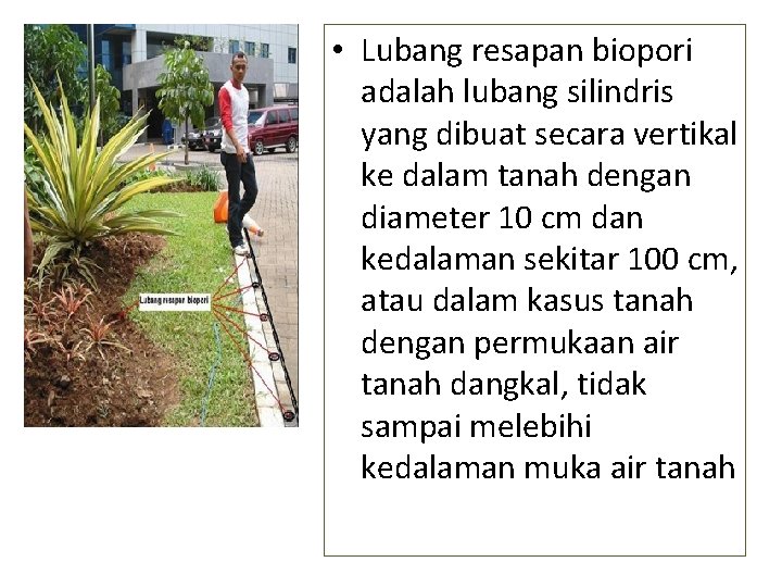  • Lubang resapan biopori adalah lubang silindris yang dibuat secara vertikal ke dalam