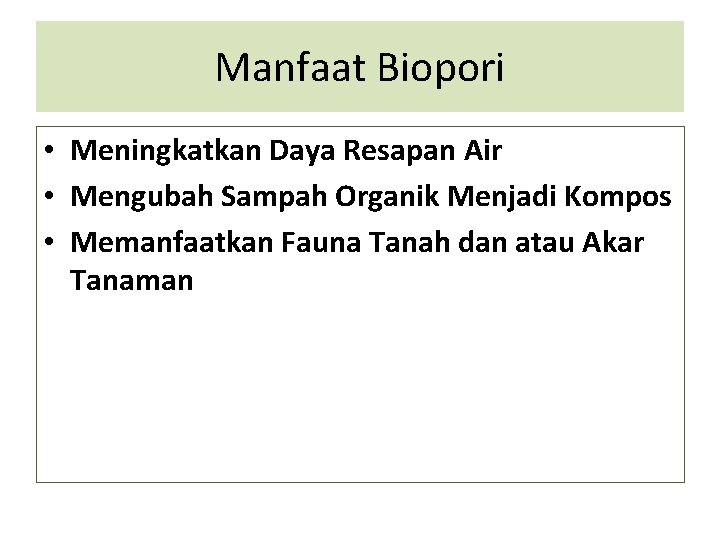 Manfaat Biopori • Meningkatkan Daya Resapan Air • Mengubah Sampah Organik Menjadi Kompos •