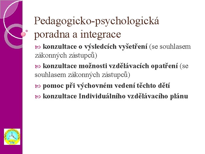 Pedagogicko-psychologická poradna a integrace konzultace o výsledcích vyšetření (se souhlasem zákonných zástupců) konzultace možnosti