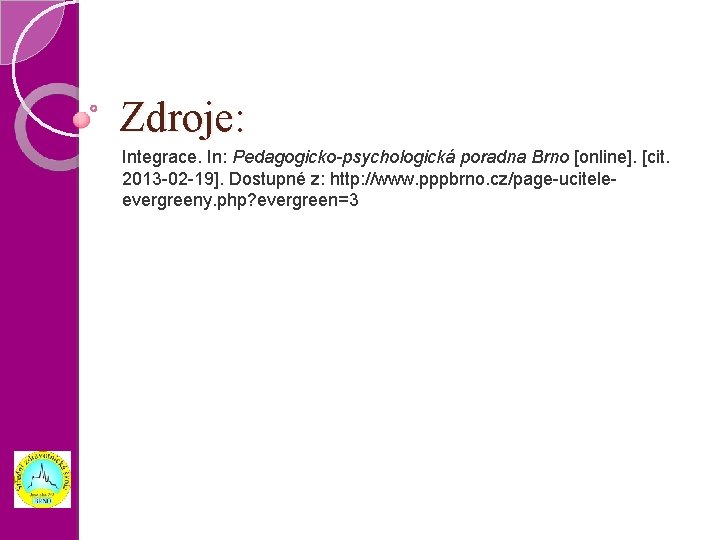Zdroje: Integrace. In: Pedagogicko-psychologická poradna Brno [online]. [cit. 2013 -02 -19]. Dostupné z: http: