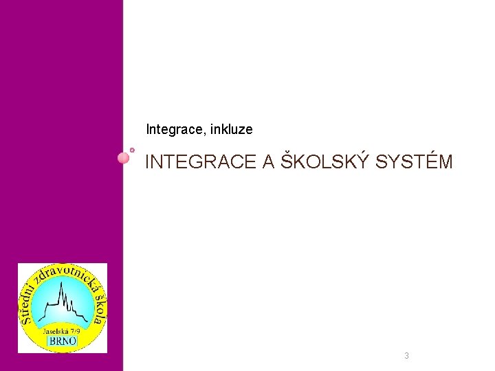Integrace, inkluze INTEGRACE A ŠKOLSKÝ SYSTÉM 3 