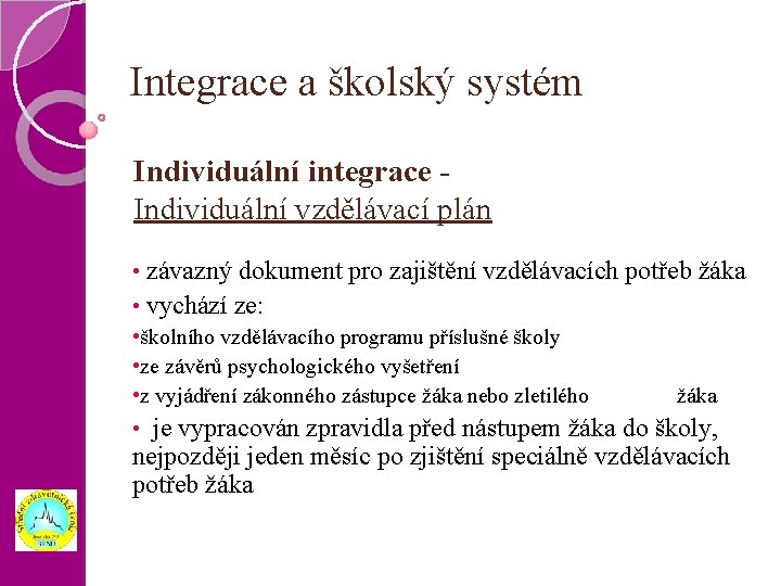 Integrace a školský systém Individuální integrace Individuální vzdělávací plán závazný dokument pro zajištění vzdělávacích