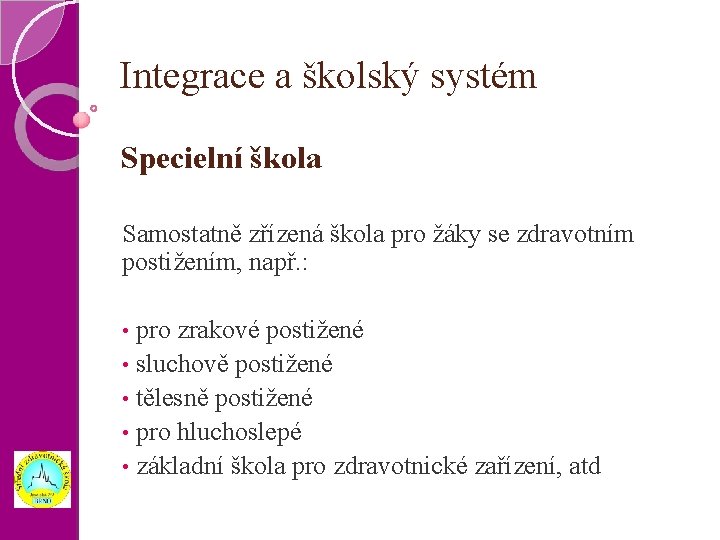 Integrace a školský systém Specielní škola Samostatně zřízená škola pro žáky se zdravotním postižením,