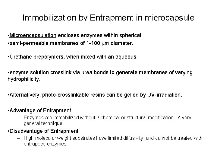 Immobilization by Entrapment in microcapsule • Microencapsulation encloses enzymes within spherical, • semi-permeable membranes