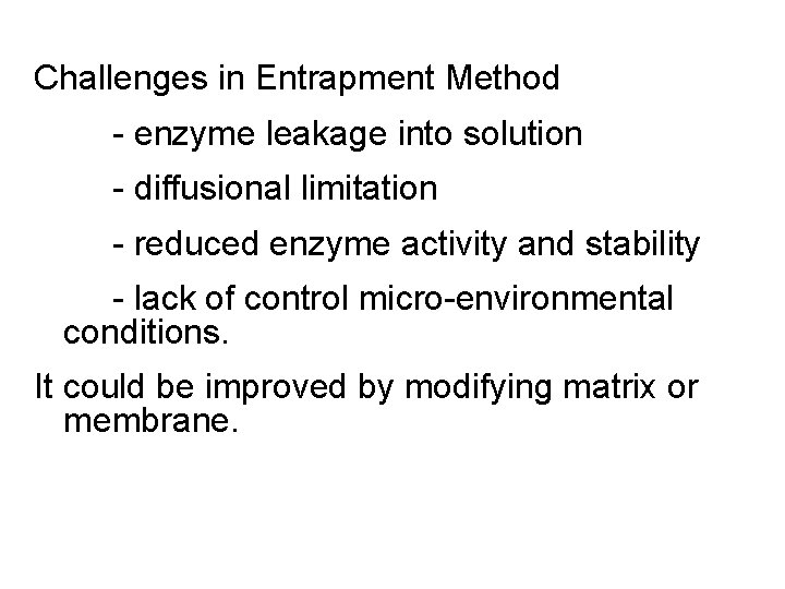 Challenges in Entrapment Method - enzyme leakage into solution - diffusional limitation - reduced