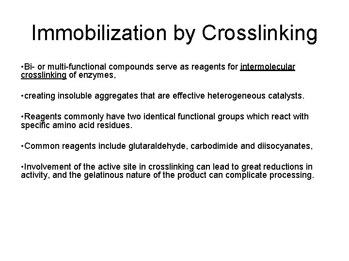 Immobilization by Crosslinking • Bi- or multi-functional compounds serve as reagents for intermolecular crosslinking