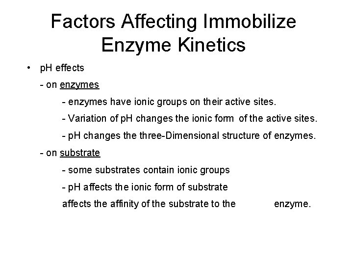 Factors Affecting Immobilize Enzyme Kinetics • p. H effects - on enzymes - enzymes